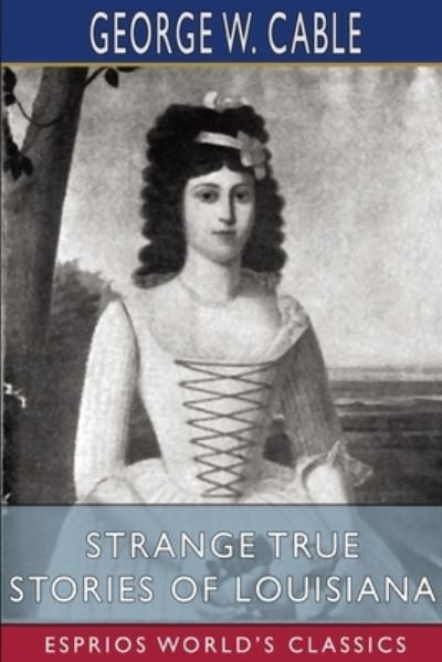 Cover for George W Cable · Strange True Stories of Louisiana (Esprios Classics) (Taschenbuch) (2024)