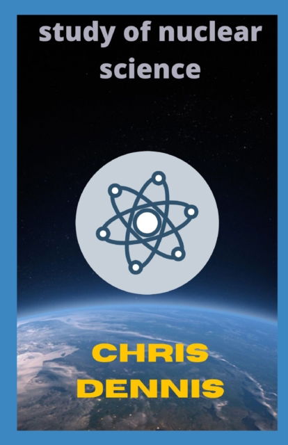 Cover for Chris Dennis · Study Of Nuclear Science (Paperback Book) (2022)