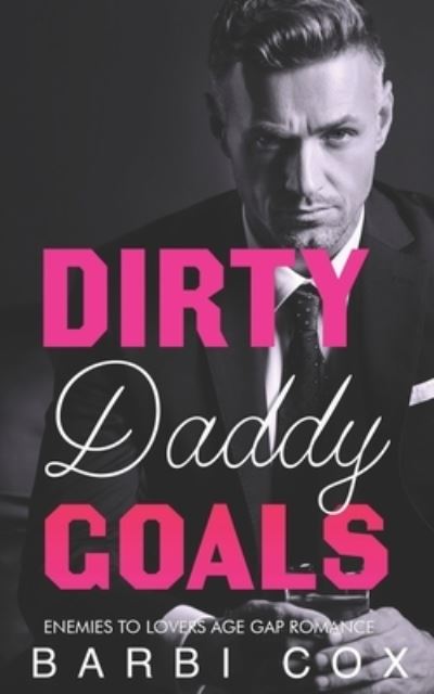 Cover for Barbi Cox · Dirty Daddy Goals: Enemies To Lovers Age Gap Romance - Romance Goals (Paperback Book) (2021)