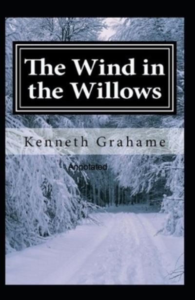 The Wind in the Willows Annotated - Kenneth Grahame - Boeken - Independently Published - 9798518751767 - 11 juni 2021