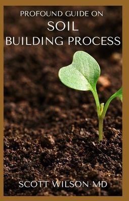 Cover for Scott Wilson · Profound Guide on Soil Building Process (Paperback Book) (2020)