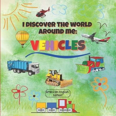 Cover for Tom Abroz · I Discover the World Around Me: Vehicles (American English Edition): Fun Full Color Vehicles Book for Kindergarten, Toddlers &amp; Preschool Children! - I Discover the World Around Me (Paperback Bog) (2021)