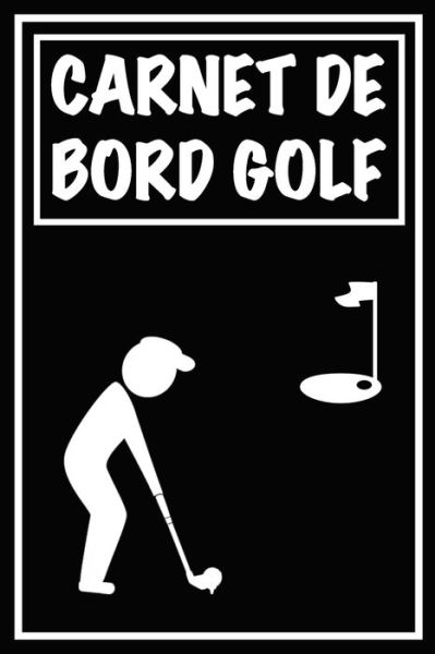 Cover for Carnets de Golf Cadeaux Pour Golfeur · Carnet de Bord Golf (Paperback Book) (2020)