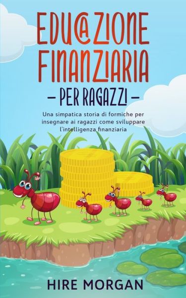 Cover for Hire Morgan · Educazione Finanziaria per Ragazzi (Paperback Book) (2020)