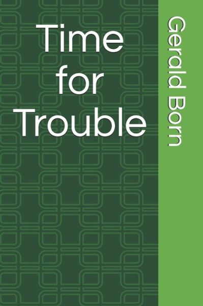 Cover for Gerald Born · Time for Trouble (Paperback Book) (2020)