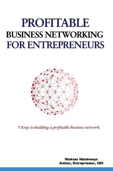 Cover for Ntokozo Hlatshwayo · Profitable Business Networking for Entrepreneurs (Paperback Book) (2020)
