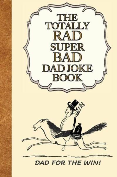 Cover for Bwahaha Publication · The Totally Rad Super Bad Dad Joke Book: Dad for the Win!: : Good Clean Family Fun Jokes, A Perfect Gift for Any Dad! (Paperback Book) (2020)