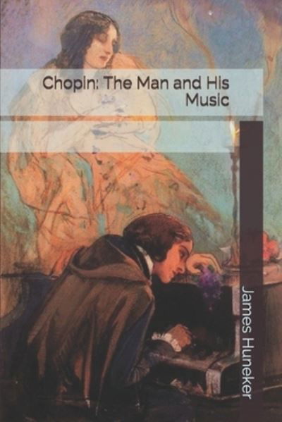 Chopin - James Huneker - Books - Independently Published - 9798677094767 - September 15, 2020