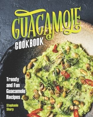 Cover for Stephanie Sharp · Guacamole Cookbook (Paperback Book) (2020)
