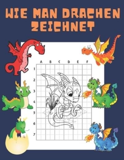 Cover for John Williams · Wie Man Drachen Zeichnet: Buch fur Kinder Zeichnen lernen Kopieren Geschenkidee fur Kinder 4-12 Schritt fur Schritt (Pocketbok) (2021)