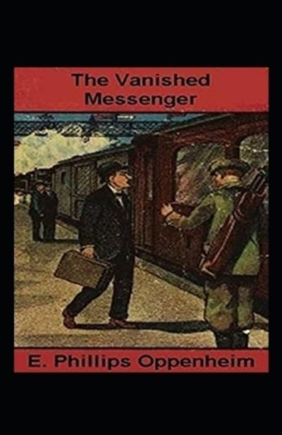 Cover for E Phillips Oppenheim · The Vanished Messenger Annotated (Paperback Book) (2021)