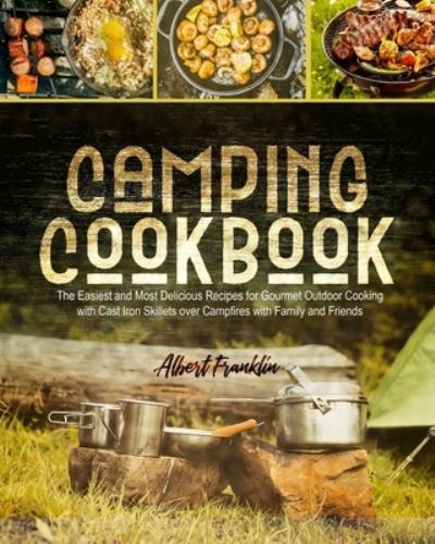 Cover for Infinity Press · Camping Cookbook: The Easiest and Most Delicious Recipes for Gourmet Outdoor Cooking with Cast Iron Skillets over Campfires with Family and Friends (Paperback Book) (2021)