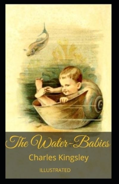 Cover for Jr. Charles Kingsley · The Water-Babies Illustrated (Paperback Book) (2021)