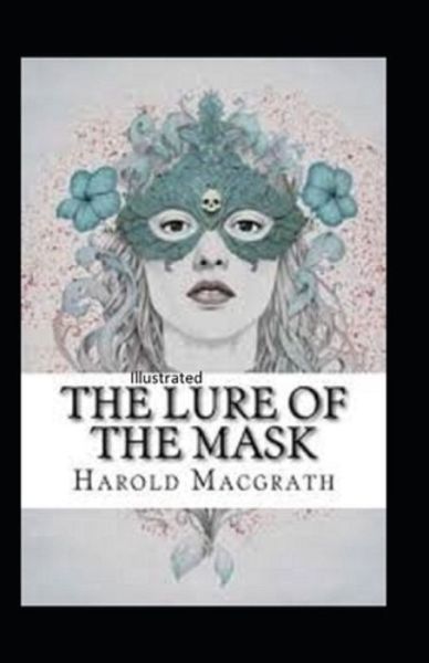 The Lure of the Mask Annotated - Harold Macgrath - Books - Independently Published - 9798747649767 - May 2, 2021