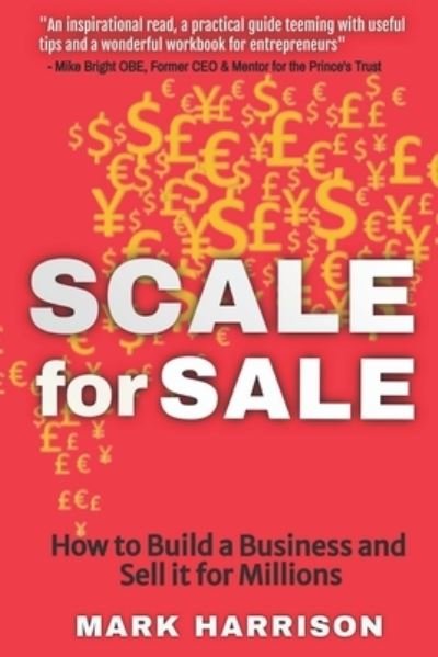 SCALE for SALE: How to Build a Business and Sell it for Millions - Entrepreneur Insights - Mark Harrison - Bøker - Independently Published - 9798749418767 - 11. mai 2021