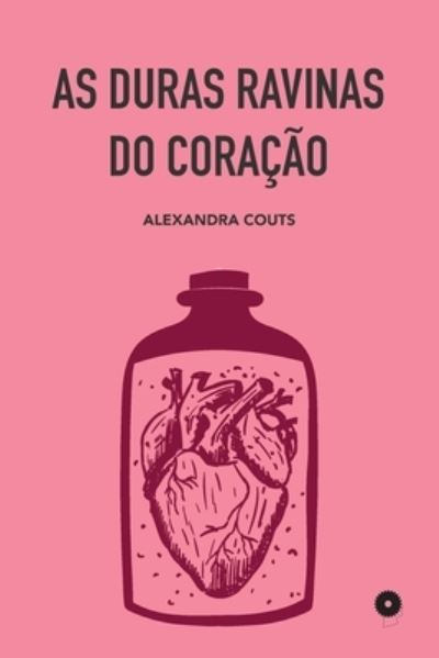 Cover for Couts Alexandra Couts · As Duras Ravinas do Coracao (Paperback Book) (2022)