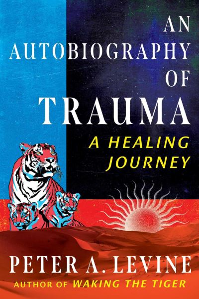 Peter A. Levine · An Autobiography of Trauma: A Healing Journey (Paperback Book) (2024)