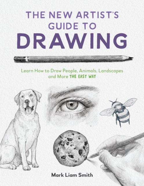 Cover for Mark Liam Smith · The New Artist's Guide to Drawing: Learn How to Draw People, Animals, Landscapes and More the Easy Way (Paperback Book) (2024)