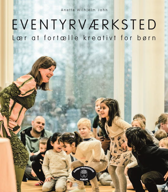 Eventyrværksted - lær at fortælle kreativt for børn - Anette Wilhjelm Jahn - Books - Dansk Pædagogisk Forum - 9950045965767 - 2018