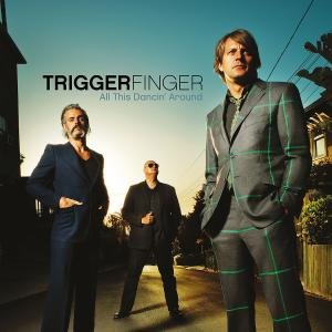Cover for Triggerfinger · All This Dancin Around (CD) (2019)