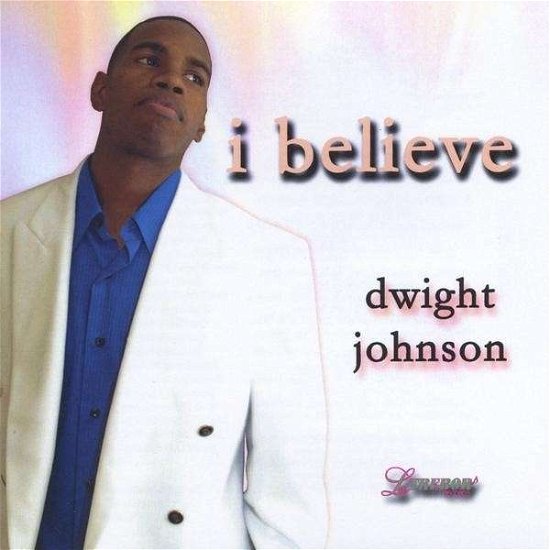 I Believe - Dwight Johnson - Musiikki - CD Baby - 0753182050768 - tiistai 27. tammikuuta 2009