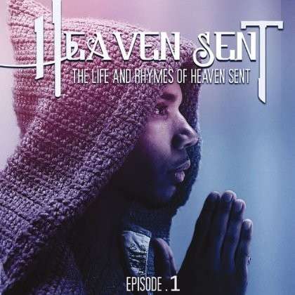 Cover for Heaven Sent · Life &amp; Rhymes of Heaven Sent Episode 1 (CD) (2013)