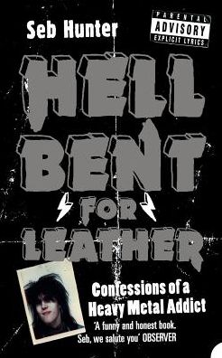 Cover for Seb Hunter · Hell Bent for Leather: Confessions of a Heavy Metal Addict (Paperback Book) (2005)