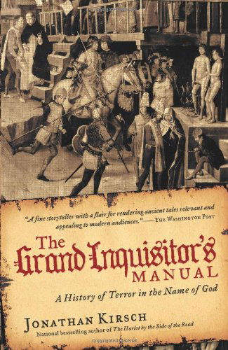 The Grand Inquisitor's Manual: A History of Terror in the Name of God - Jonathan Kirsch - Books - HarperCollins Publishers Inc - 9780061732768 - September 1, 2009