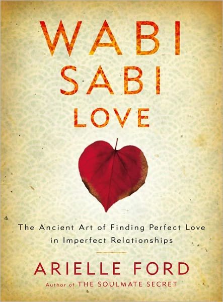Cover for Arielle Ford · Wabi Sabi Love: The Ancient Art of Finding Perfect Love in Imperfect Relationships (Paperback Bog) (2018)
