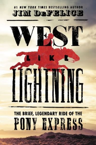 Cover for Jim DeFelice · West Like Lightning: The Brief, Legendary Ride of the Pony Express (Innbunden bok) (2018)