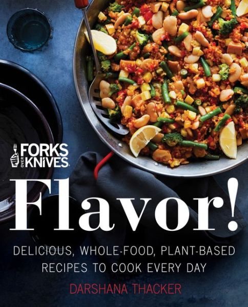 Cover for Darshana Thacker · Forks Over Knives Flavor!: Delicious, Whole-food, Plant-based Recipes to Cook Every Day (Hardcover Book) (2018)