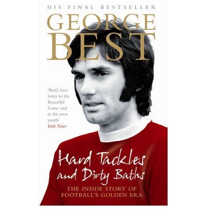 Cover for George Best · Hard Tackles and Dirty Baths: The inside story of football's golden era (Paperback Book) (2006)