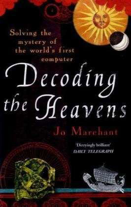 Cover for Jo Marchant · Decoding the Heavens: How the Antikythera Mechanism Changed The World (Paperback Book) (2009)