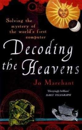 Decoding the Heavens: How the Antikythera Mechanism Changed The World - Jo Marchant - Bøker - Cornerstone - 9780099519768 - 6. august 2009