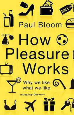 How Pleasure Works: Why we like what we like - Paul Bloom - Bøker - Vintage Publishing - 9780099548768 - 2. juni 2011