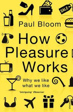 Cover for Paul Bloom · How Pleasure Works: Why we like what we like (Paperback Book) (2011)