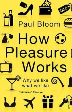 Cover for Paul Bloom · How Pleasure Works: Why we like what we like (Taschenbuch) (2011)