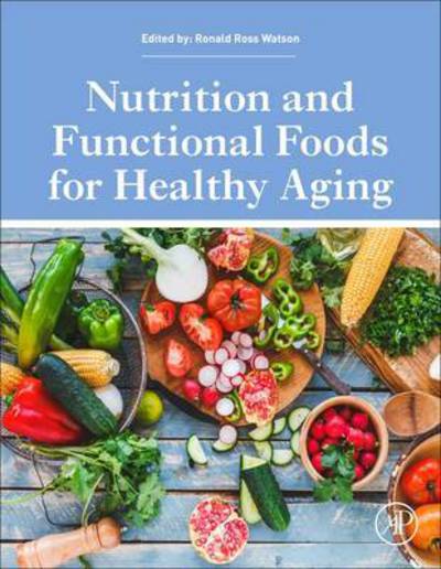 Cover for Watson, Ronald Ross (Professor, Mel and Enid Zuckerman College of Public Health and School of Medicine, Arizona Health Sciences Center, University of Arizona, Tucson, AZ, USA) · Nutrition and Functional Foods for Healthy Aging (Gebundenes Buch) (2017)