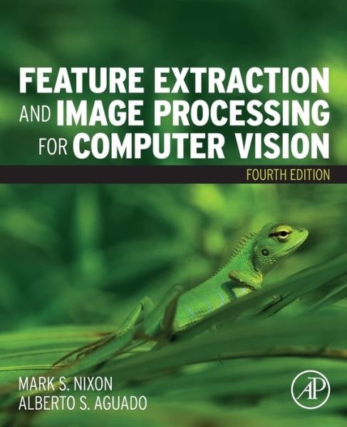 Cover for Nixon, Mark (Professor of Electronics and Computer Science, University of Southampton, UK) · Feature Extraction and Image Processing for Computer Vision (Paperback Book) (2019)