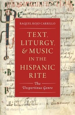 Cover for Rojo Carrillo, Raquel (Leverhulme Early Career Research Fellow, Leverhulme Early Career Research Fellow, University of Cambridge) · Text, Liturgy, and Music in the Hispanic Rite: The Vespertinus Genre - Currents in Latin American and Iberian Music (Hardcover bog) (2021)