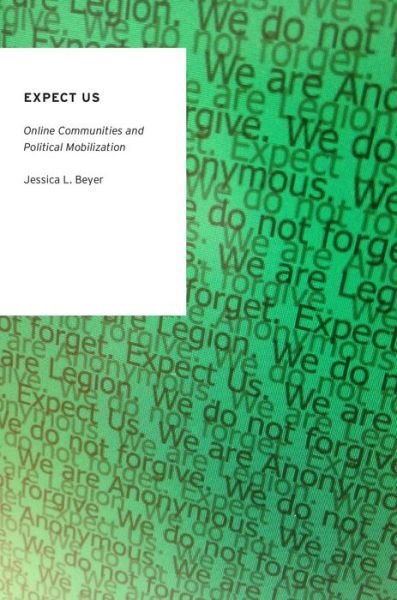 Cover for Beyer, Jessica L. (Postdoctoral Research Fellow, Postdoctoral Research Fellow, Jackson School for International Studies Center for Global Politics, University of Washington) · Expect Us: Online Communities and Political Mobilization - Oxford Studies in Digital Politics (Taschenbuch) (2014)