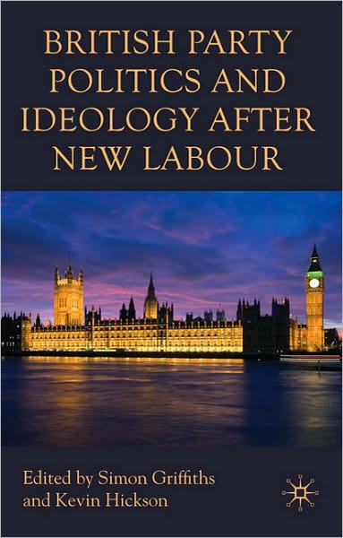 Cover for Simon Griffiths · British Party Politics and Ideology after New Labour (Hardcover Book) (2009)