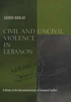 Cover for Samir Khalaf · Civil and Uncivil Violence in Lebanon: A History of the Internationalization of Communal Conflict - History and Society of the Modern Middle East (Hardcover Book) (2002)