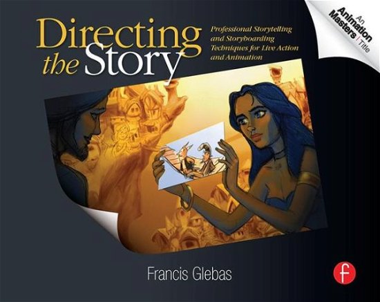 Directing the Story: Professional Storytelling and Storyboarding Techniques for Live Action and Animation - Francis Glebas - Bøger - Taylor & Francis Ltd - 9780240810768 - 9. oktober 2008