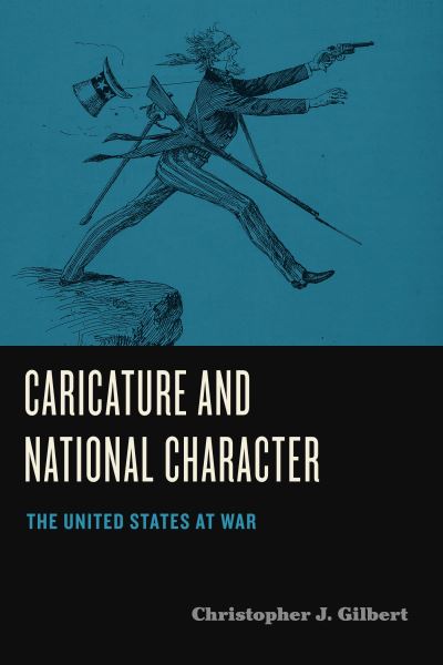 Caricature and National Character: The United States at War - Humor in America - Gilbert, Christopher J. (Assistant Professor of English, Assumption College) - Livros - Pennsylvania State University Press - 9780271089768 - 19 de abril de 2021