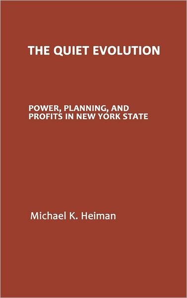 Cover for Michael K. Heiman · The Quiet Evolution: Power, Planning, and Profits in New York State (Inbunden Bok) (1988)