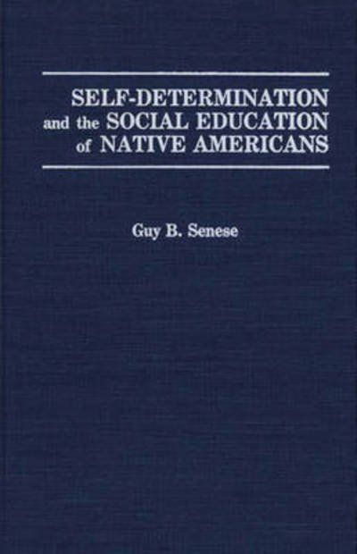 Cover for Guy B. Senese · Self-Determination and the Social Education of Native Americans (Hardcover Book) (1991)
