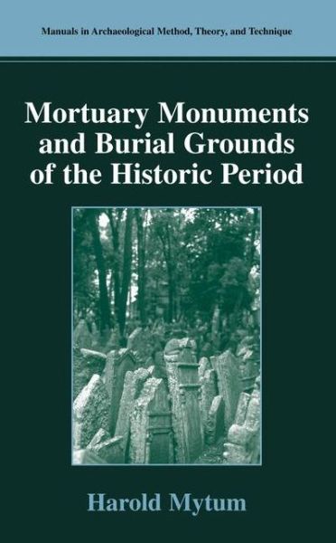 Cover for Harold Mytum · Mortuary Monuments and Burial Grounds of the Historic Period - Manuals in Archaeological Method, Theory and Technique (Paperback Book) [Softcover reprint of the original 1st ed. 2004 edition] (2003)