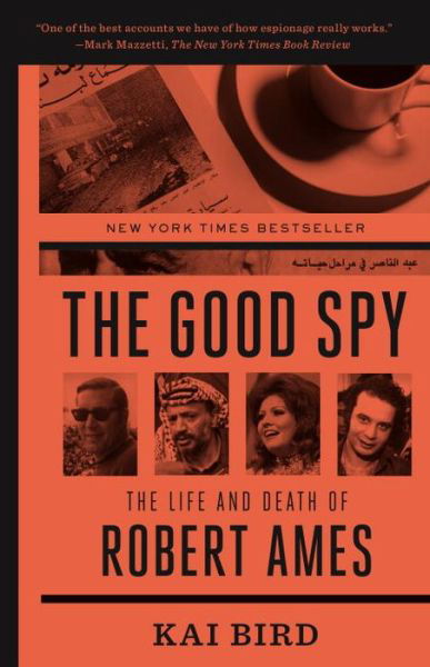 The Good Spy: The Life and Death of Robert Ames - Kai Bird - Książki - Broadway Books (A Division of Bantam Dou - 9780307889768 - 26 maja 2015