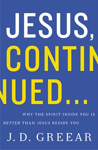Cover for J.D. Greear · Jesus, Continued...: Why the Spirit Inside You Is Better than Jesus Beside You (Pocketbok) (2014)